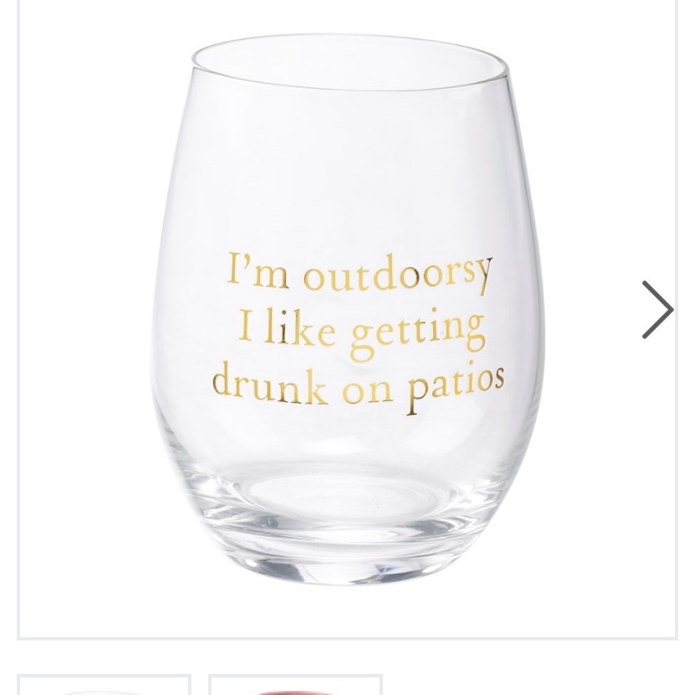 15 oz stemless wine glass “I’m outdoorsy.  I like getting drunk on patios”